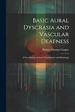 Basic Aural Dyscrasia and Vascular Deafness: A New System of Aural Therapeutics and Pathology 