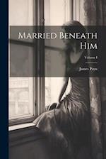 Married Beneath Him; Volume I 