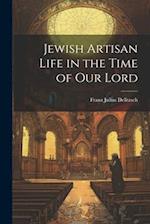 Jewish Artisan Life in the Time of our Lord 