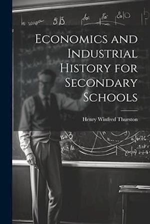 Economics and Industrial History for Secondary Schools