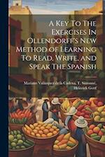A Key To The Exercises In Ollendorff's New Method of Learning To Read, Write, and Speak The Spanish 