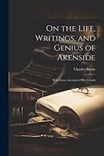 On the Life, Writings, and Genius of Akenside: With Some Account of His Friends 