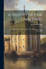 A History of Our Own Times: From the Diamond Jubilee, 1897 to the Accenssion of King Edward VII 