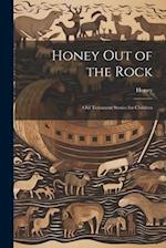 Honey Out of the Rock: Old Testament Stories for Children 