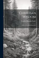 Christian Wisdom: A Key to Lessons in Earth Life 