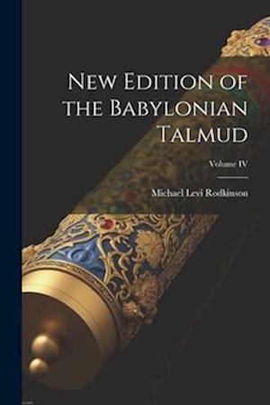 New Edition of the Babylonian Talmud; Volume IV