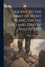 Ascent to the Summit of Mont Blanc, on the 22nd and 23rd of August, 1837 