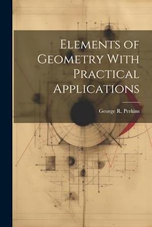 Elements of Geometry With Practical Applications