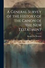 A General Survey of the History of the Canon of the New Testatment 