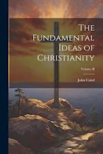 The Fundamental Ideas of Christianity; Volume II 