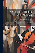 A Second Book of Operas: Their Histories, Their Plots, and Their Music 