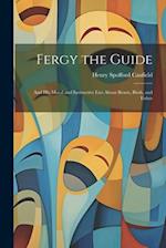 Fergy the Guide: And His Moral and Instructive Lies About Beasts, Birds, and Fishes 