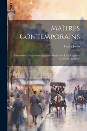 Maîtres Contemporains: Fromentin--Corot--Henri Regnault--Paul Huet--Léon Cogniet--Lehmann--Jouffroy-