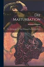 Die Masturbation: Eine Monographie für Ärzte, Pädagogen und Gebildete Eltern 