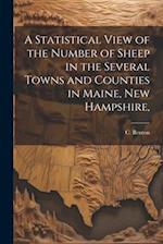 A Statistical View of the Number of Sheep in the Several Towns and Counties in Maine, New Hampshire, 
