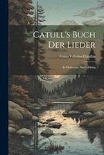 Catull's Buch der Lieder: In Deutscher Nachbildung 