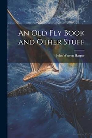 An Old Fly Book and Other Stuff