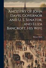Ancestry of John Davis, Governor and U. S. Senator, and Eliza Bancroft, His Wife 