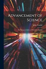 Advancement of Science: The Inaugural Address of Prof. John Tyndall 