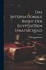 Das Internationale Recht der Egyptischen Staatsschuld 