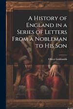 A History of England in a Series of Letters From a Nobleman to His Son 
