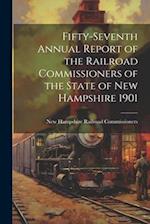 Fifty-Seventh Annual Report of the Railroad Commissioners of the State of New Hampshire 1901 