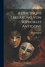 Asthetische Erklärung von Sophokles Antigone 