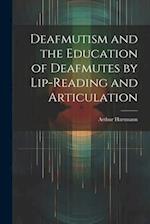 Deafmutism and the Education of Deafmutes by Lip-reading and Articulation 