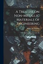 A Treatise on Non-Metallic Materials of Engineering: Stone, Timber, Fuel, Lubricants, Etc 