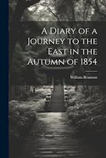 A Diary of a Journey to the East in the Autumn of 1854 