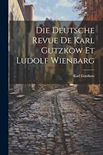 Die Deutsche Revue de Karl Gutzkow et Ludolf Wienbarg 