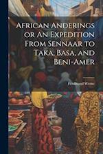 African Anderings or An Expedition From Sennaar to Taka, Basa, and Beni-Amer 