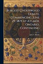 Burgess-Underwood Debate, Commencing June 29, 1875 at Aylmer, Ontario, Continuing 