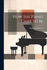 How the Piano Came to Be 