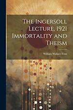 The Ingersoll Lecture, 1921 Immortality and Theism 