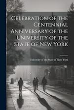 Celebration of the Centennial Anniversary of the University of the State of New York 