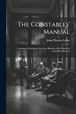 The Constables' Manual: Containg A Summary of the law Relating to the Duties of Constables, Being A 