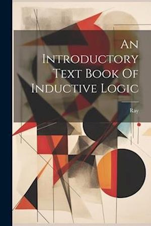 An Introductory Text Book Of Inductive Logic