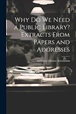 Why Do We Need a Public Library? Extracts From Papers and Addresses 