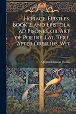 Horace. Epistles, Book 2, and Epistola ad Pisones, or, Art of Poetry. Lat. Text, After Orellius, Wit 