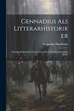 Gennadius als Litterarhistoriker: Eine Quellenkritische Untersuchung der Schrift des Gennadius de Vi 