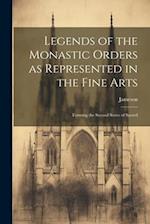 Legends of the Monastic Orders as Represented in the Fine Arts: Forming the Second Series of Sacred 