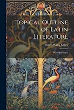 Topical Outline of Latin Literature: With References 