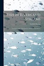 Fish in Rivers and Streams: A Treatise on the Management of Fish in Fresh Waters 