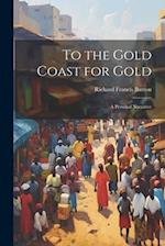 To the Gold Coast for Gold; A Personal Narrative 