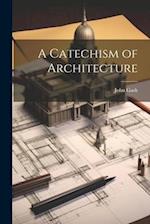 A Catechism of Architecture 