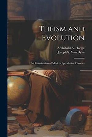 Theism and Evolution: An Examination of Modern Speculative Theories