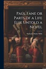Paul Fane or Parts of a Life Else Untold a Novel 