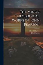 The Minor Theological Works of John Pearson 