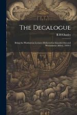The Decalogue; Being the Warburton Lectures Delivered in Lincoln's Inn and Westminster Abbey, 1919-1 